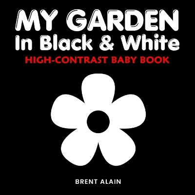 My Garden in Black & White: A High-Contrast Nature Book for Baby's Visual Stimulation