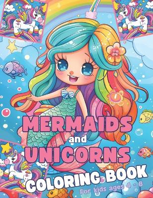 Mermaids and Unicorns Coloring Book For Kids Ages 4 - 8