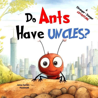 Do Ants Have Uncles?: A Stranger Danger Adventure