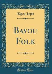 Bayou Folk (Classic Reprint)