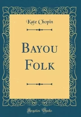 Bayou Folk (Classic Reprint)