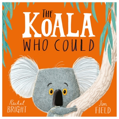The Koala Who Could: From The World of Rachel Bright & Jim Field