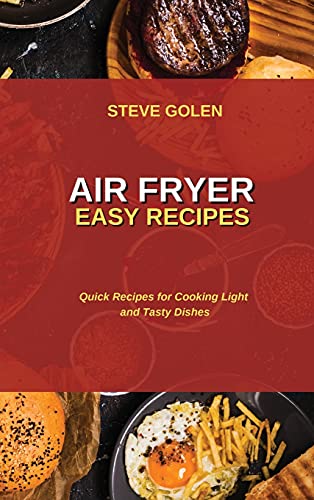Air Fryer Easy Recipes: Quick Recipes for Cooking Light and Tasty Dishes