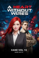 A Heart Without Wires: Xane Volume 15 - A THRILLER OF LOVE, LIES, AND LOYALTY