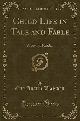 Child Life in Tale and Fable: A Second Reader (Classic Reprint)