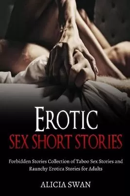 Erotic Sex Short Stories: Forbidden Stories Collection of Taboo Sex Stories and Raunchy Erotica Stories for Adults