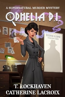 Ophelia P.I. (Book 1): A Supernatural Murder Mystery (Secret World Urban Fantasy)