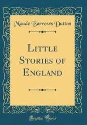 Little Stories of England (Classic Reprint)