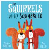 The Squirrels Who Squabbled: From The World of Rachel Bright & Jim Field