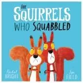 The Squirrels Who Squabbled: From The World of Rachel Bright & Jim Field