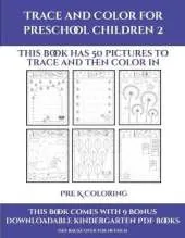 Pre K Coloring (Trace and Color for preschool children 2): This book has 50 pictures to trace and then color in.