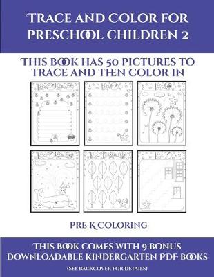 Pre K Coloring (Trace and Color for preschool children 2): This book has 50 pictures to trace and then color in.