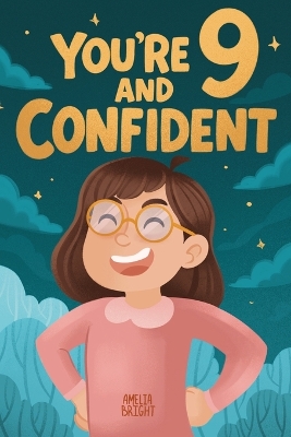 You Are 9 and Confident!: 15 Inspiring Stories for Amazing 9-Year-Old Girls: Tales Featuring Role Models Who Instantly Build Confidence, Determination, Compassion & Creativity