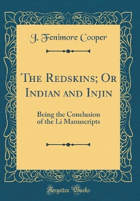 The Redskins; Or Indian and Injin: Being the Conclusion of the Li Manuscripts (Classic Reprint)