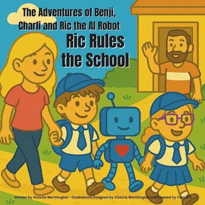 The Adventures of Benji, Charli and Ric the AI Robot: Ric Rules the School