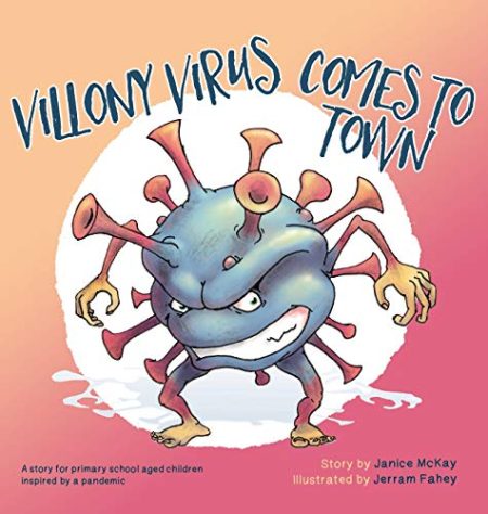 Villony Virus Comes to Town: A story for primary school aged children, inspired by a pandemic