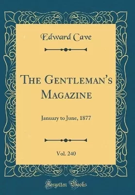 The Gentleman's Magazine, Vol. 240: January to June, 1877 (Classic Reprint)