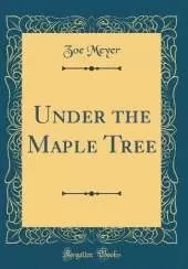 Under the Maple Tree (Classic Reprint)