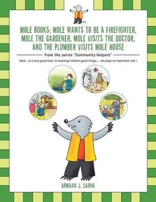 Mole Books: Mole Wants to be a Firefighter, Mole the Gardener, Mole Visits the Doctor, and The Plumber Visits Mole House: From the series "Community Helpers"