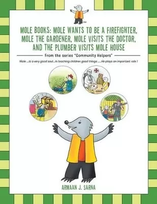 Mole Books: Mole Wants to be a Firefighter, Mole the Gardener, Mole Visits the Doctor, and The Plumber Visits Mole House: From the series "Community Helpers"
