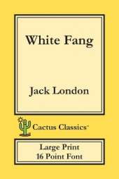 White Fang (Cactus Classics Large Print): 16 Point Font; Large Text; Large Type