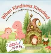 When Kindness Knocked: A Gnome, A Dino, and Two Inspiring Tales of Friendship