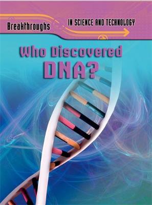 Breakthroughs in Science and Technology: Who Discovered DNA?