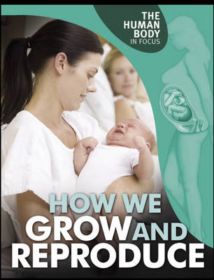 The Human Body in Focus: How We Grow and Reproduce