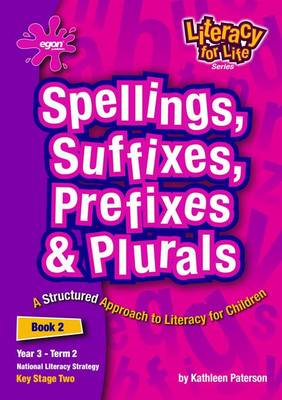 Literacy for Life: Spellings, Suffixes, Prefixes and Plurals