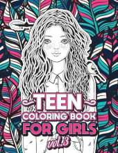 Teen Coloring Books for Girls: Fun activity book for Older Girls ages 12-14, Teenagers; Detailed Design, Zendoodle, Creative Arts, Relaxing ad Stress Relief!