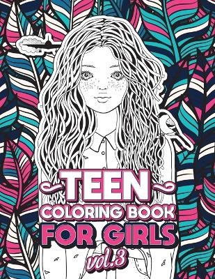 Teen Coloring Books for Girls: Fun activity book for Older Girls ages 12-14, Teenagers; Detailed Design, Zendoodle, Creative Arts, Relaxing ad Stress Relief!
