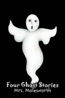 Four Ghost Stories by Mrs. Molesworth, Fiction, Historical