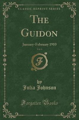 The Guidon, Vol. 6: January-February 1910 (Classic Reprint)