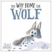 The Way Home For Wolf: From The World of Rachel Bright & Jim Field