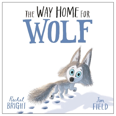 The Way Home For Wolf: From The World of Rachel Bright & Jim Field
