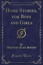 Home Stories, for Boys and Girls (Classic Reprint)