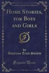 Home Stories, for Boys and Girls (Classic Reprint)