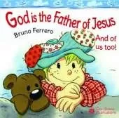 God is the Father of Jesus: And of us too!