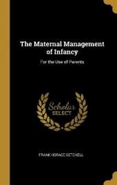 The Maternal Management of Infancy: For the Use of Parents