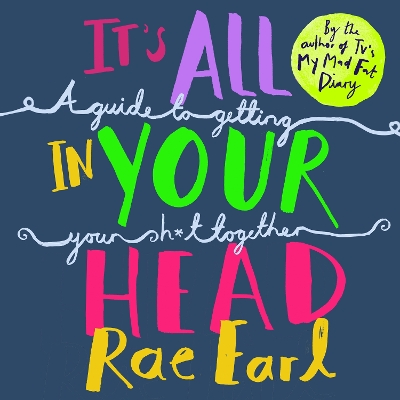 It's All In Your Head: A Guide to Getting Your Sh*t Together