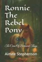 Ronnie The Rebel Pony: The Curse Of Borrowed Things