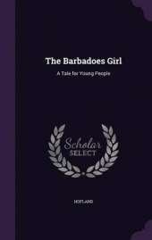 The Barbadoes Girl: A Tale for Young People