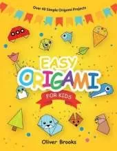 Easy Origami for Kids: Over 40 Origami Instructions For Beginners. Simple Flowers, Cats, Dogs, Dinosaurs, Birds, Toys and much more for Kids!