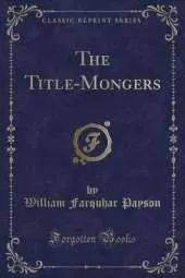 The Title-Mongers (Classic Reprint)