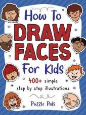 How To Draw Faces: 400 Step By Step Drawings For Kids