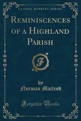 Reminiscences of a Highland Parish (Classic Reprint)