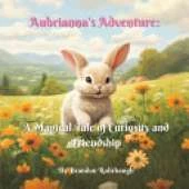 Aubrianna's Adventure: A Magical Tale of Curiosity and Friendship