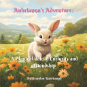 Aubrianna's Adventure: A Magical Tale of Curiosity and Friendship