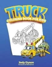Truck Coloring Book for Kids: A Trucks and Cars Coloring Book for Kids and Toddlers. With Activities for Preschoolers, to Educate while Amusing.