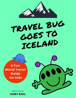 Travel Bug Goes to Iceland: A Fun World Travel Guide for Kids
